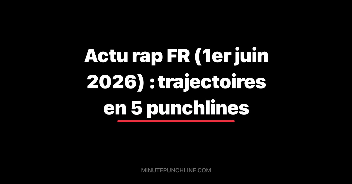 Actu rap FR (1er juin 2026) : trajectoires en 5 punchlines