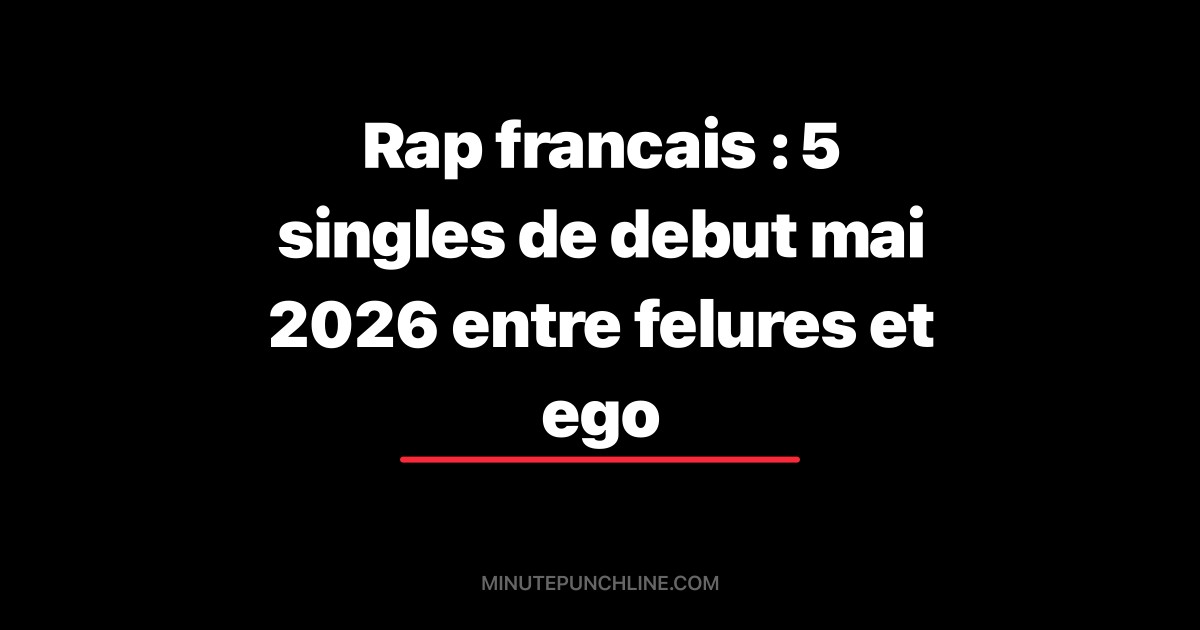 Rap francais : 5 singles de debut mai 2026 entre felures et ego