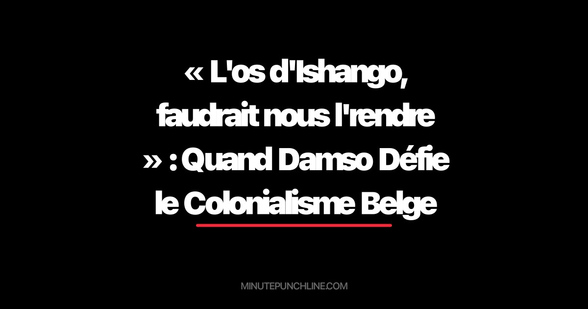 « L'os d'Ishango, faudrait nous l'rendre » : Quand Damso Défie le Colonialisme Belge