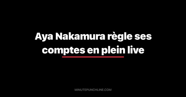 Aya Nakamura règle ses comptes en plein live