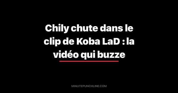 Chily chute dans le clip de Koba LaD : la vidéo qui buzze