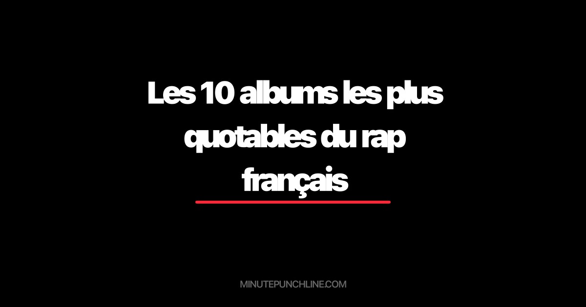 Les 10 albums les plus quotables du rap français
