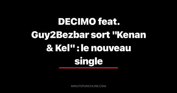 DECIMO feat. Guy2Bezbar sort "Kenan & Kel" : le nouveau single