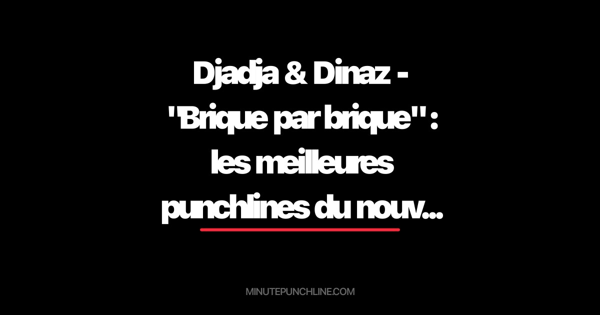 Djadja & Dinaz - "Brique par brique" : les meilleures punchlines du nouveau single