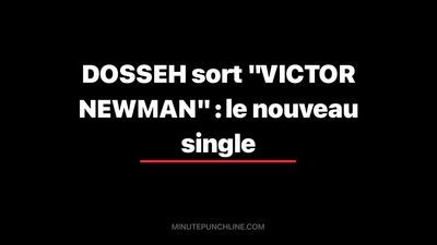 DOSSEH sort "VICTOR NEWMAN" : le nouveau single