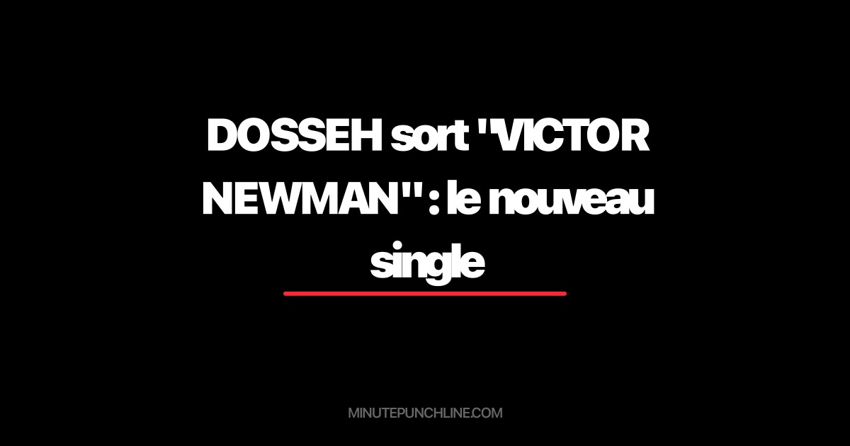 DOSSEH sort "VICTOR NEWMAN" : le nouveau single