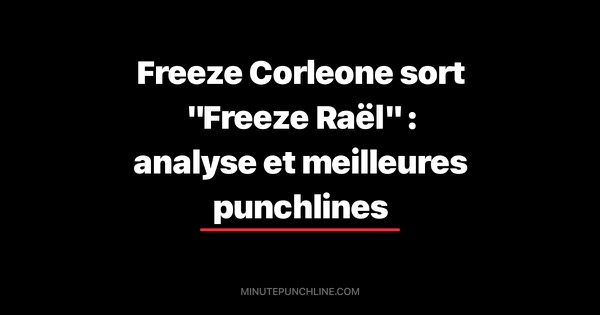 Freeze Corleone sort "Freeze Raël" : analyse et meilleures punchlines