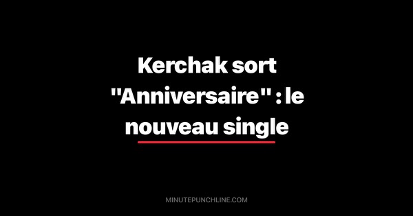 Kerchak sort "Anniversaire" : le nouveau single