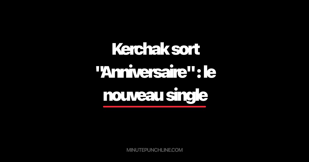 Kerchak sort "Anniversaire" : le nouveau single