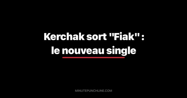 Kerchak sort "Fiak" : le nouveau single