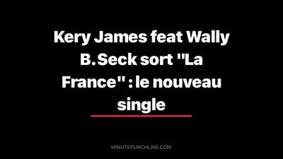 Kery James feat Wally B. Seck sort "La France" : le nouveau single