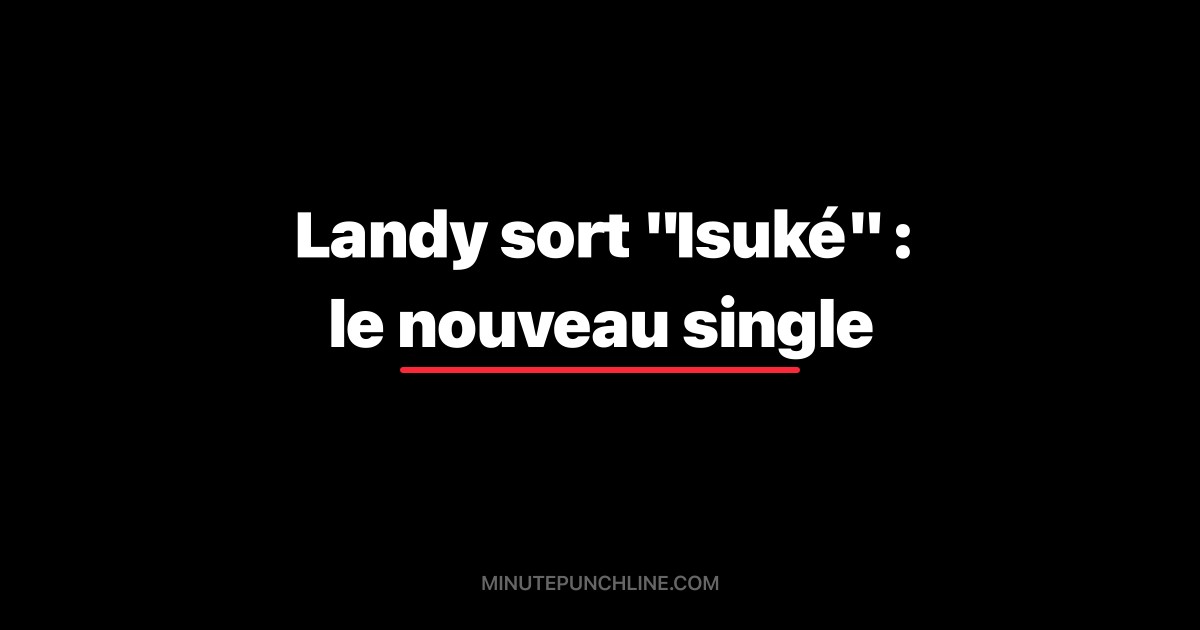 Landy sort "Isuké" : le nouveau single