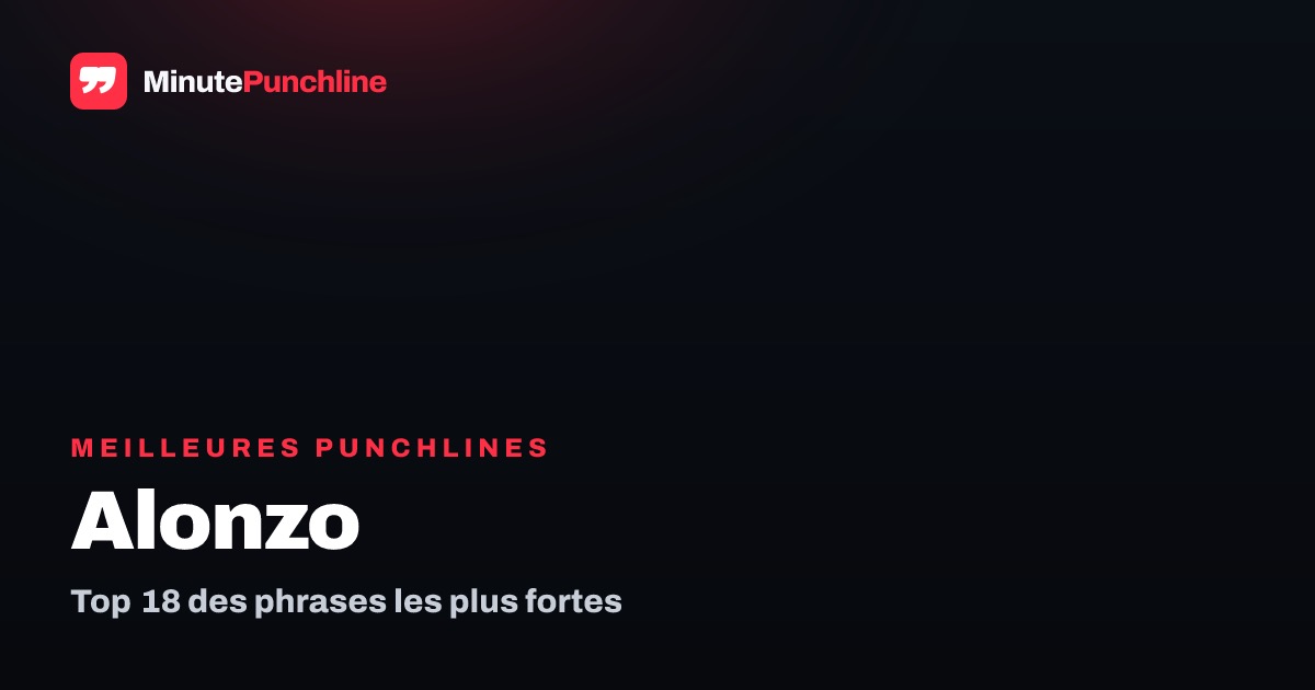 Top 18 des meilleures punchlines de Alonzo