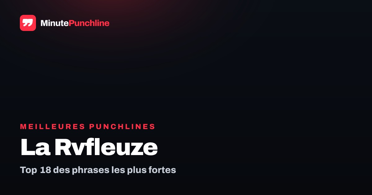 Top 16 des meilleures punchlines de La Rvfleuze