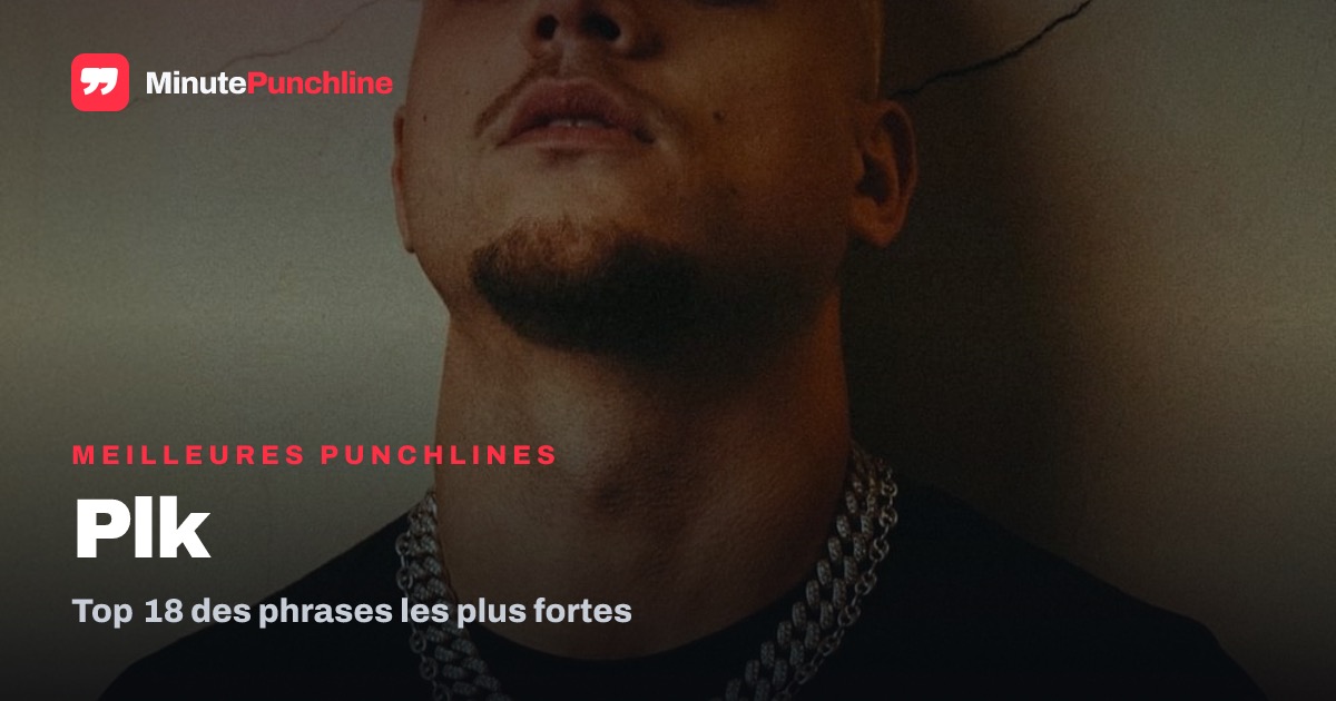 Top 18 des meilleures punchlines de PLK