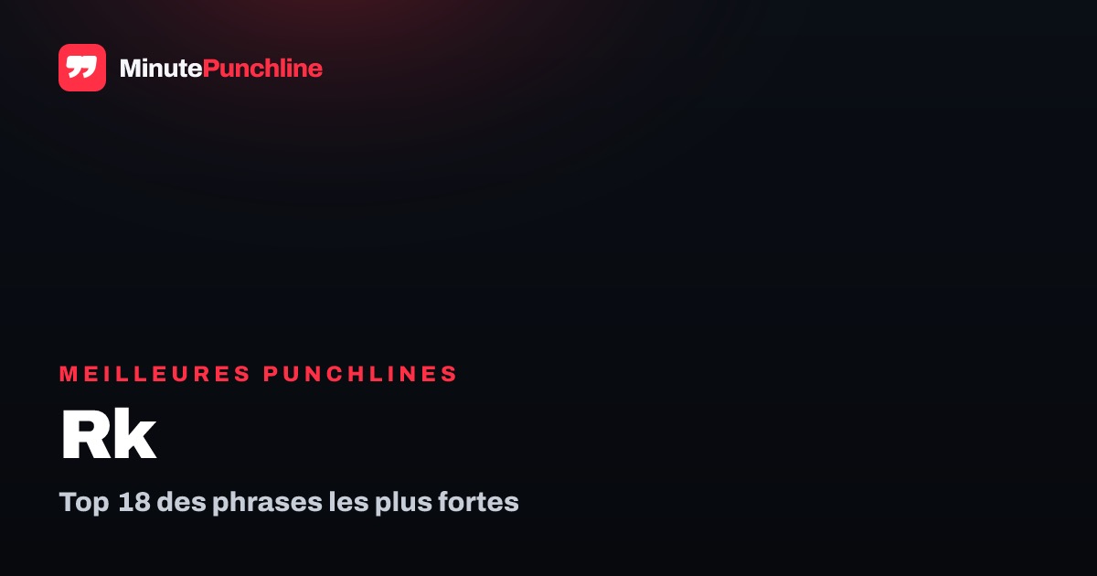 Top 18 des meilleures punchlines de RK