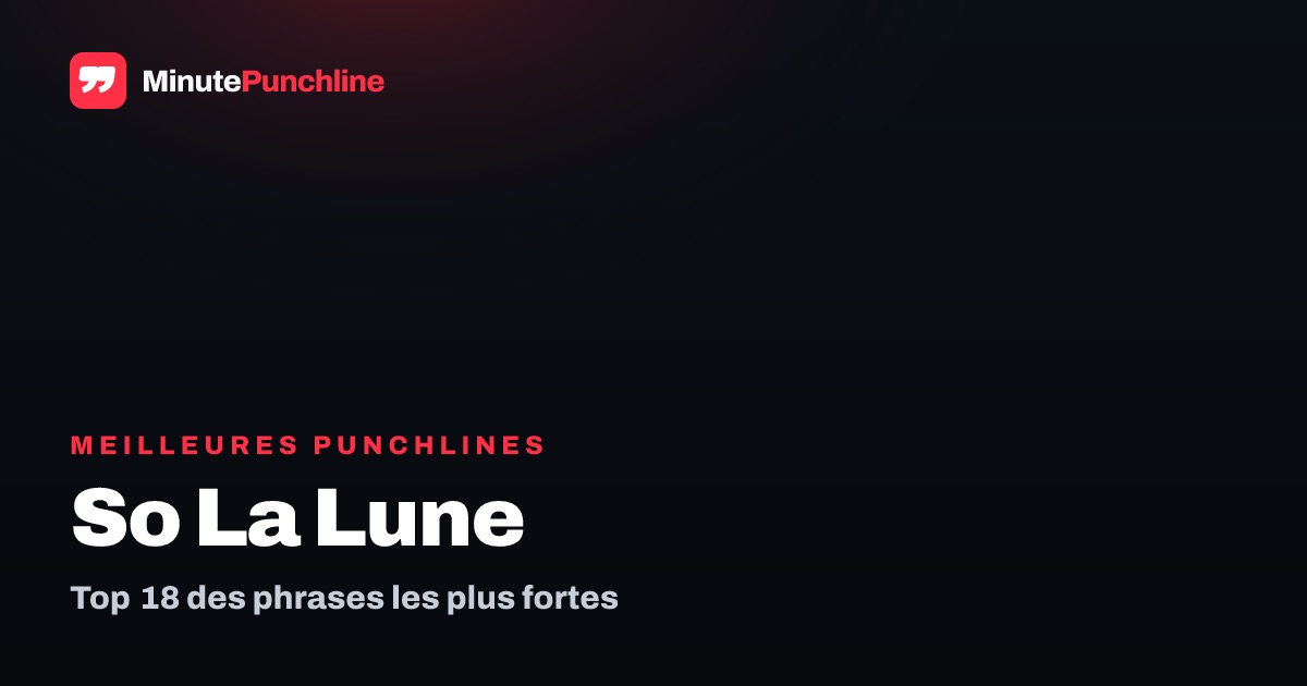 Top 18 des meilleures punchlines de So La Lune