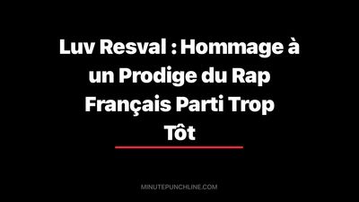 Luv Resval : Hommage à un Prodige du Rap Français Parti Trop Tôt