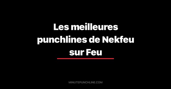 Les meilleures punchlines de Nekfeu sur Feu