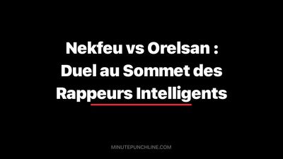 Nekfeu vs Orelsan : Duel au Sommet des Rappeurs Intelligents