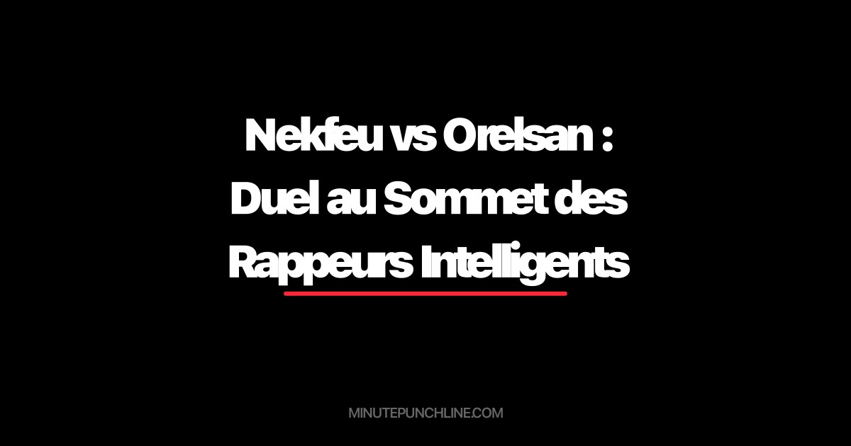 Nekfeu vs Orelsan : Duel au Sommet des Rappeurs Intelligents