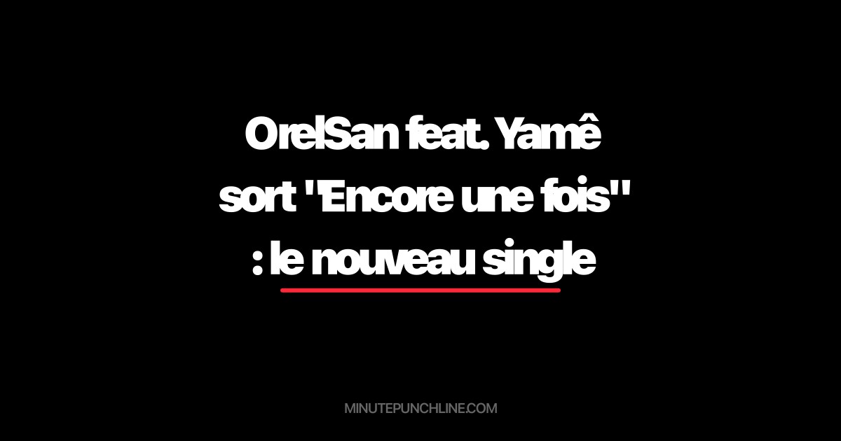 OrelSan feat. Yamê sort "Encore une fois" : le nouveau single