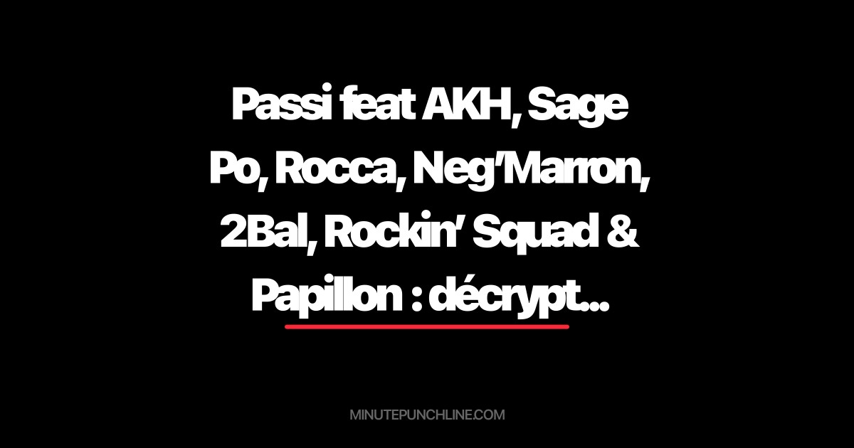 Passi feat AKH, Sage Po, Rocca, Neg’Marron, 2Bal, Rockin’ Squad & Papillon : décryptage de "Les saigneurs du micro" et punchlines marquantes