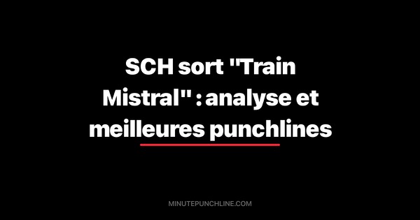 SCH sort "Train Mistral" : analyse et meilleures punchlines