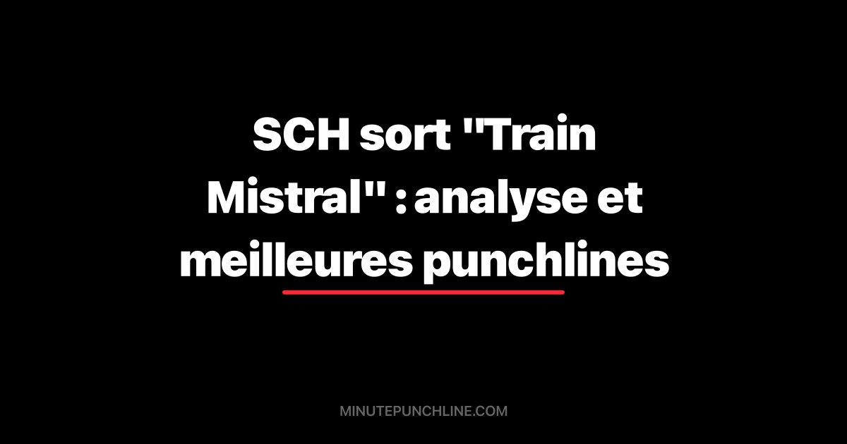 SCH sort "Train Mistral" : analyse et meilleures punchlines