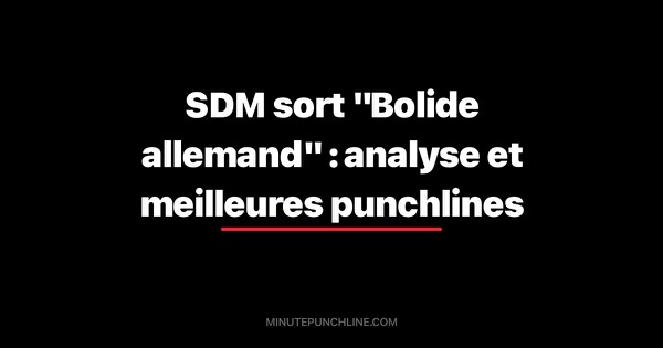 SDM sort "Bolide allemand" : analyse et meilleures punchlines