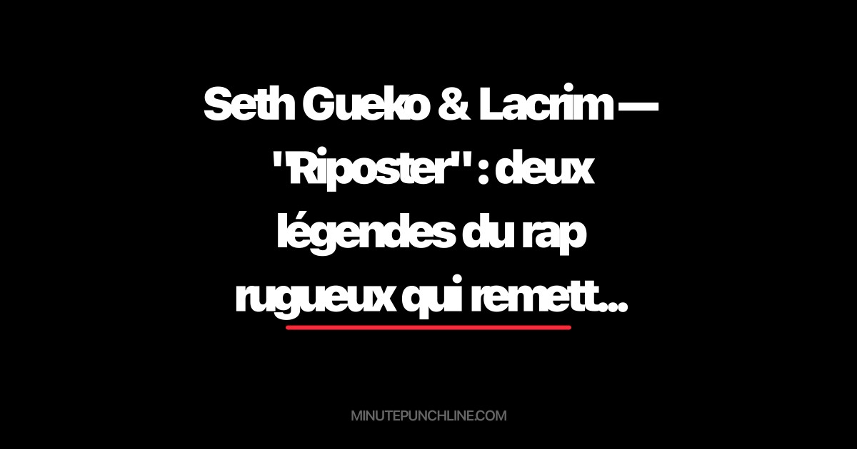 Seth Gueko & Lacrim — "Riposter" : deux légendes du rap rugueux qui remettent les pendules à l'heure