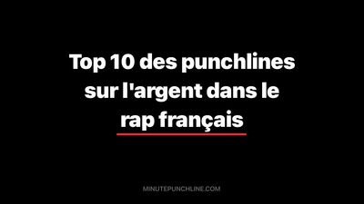 Top 10 des punchlines sur l'argent dans le rap français