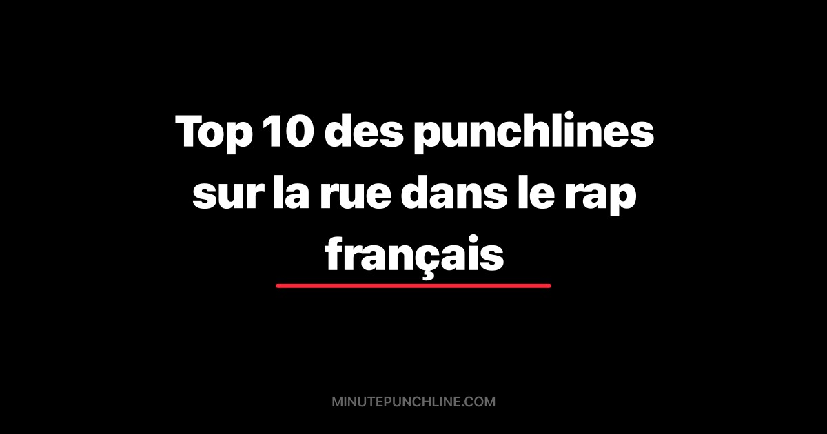 Top 10 des punchlines sur la rue dans le rap français