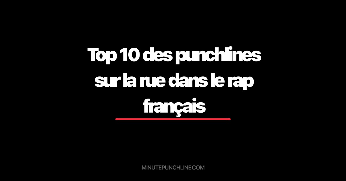 Top 10 des punchlines sur la rue dans le rap français