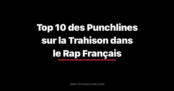 Top 10 des Punchlines sur la Trahison dans le Rap Français