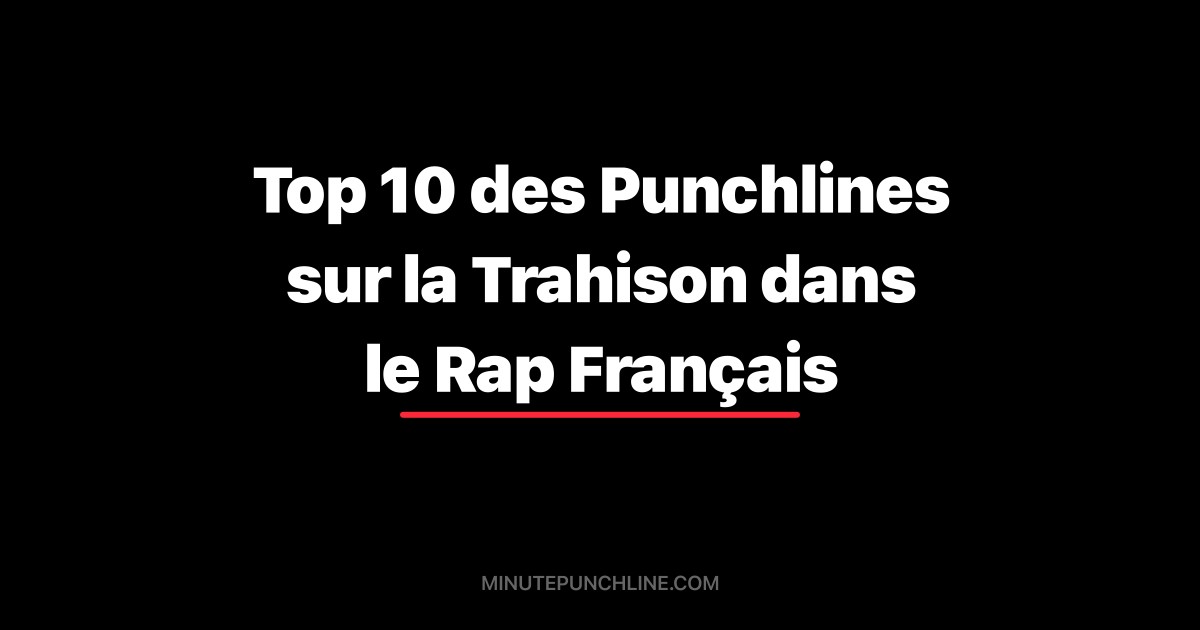 Top 10 des Punchlines sur la Trahison dans le Rap Français