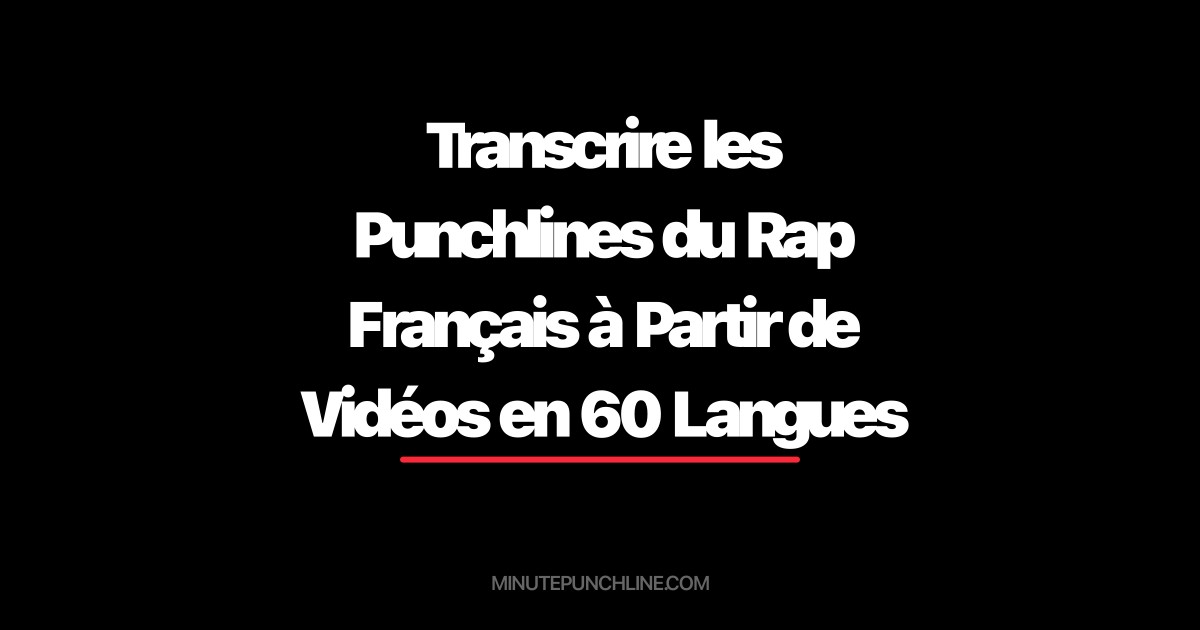 Transcrire les Punchlines du Rap Français à Partir de Vidéos en 60 Langues