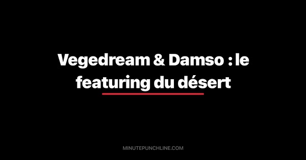 Vegedream & Damso : le featuring du désert