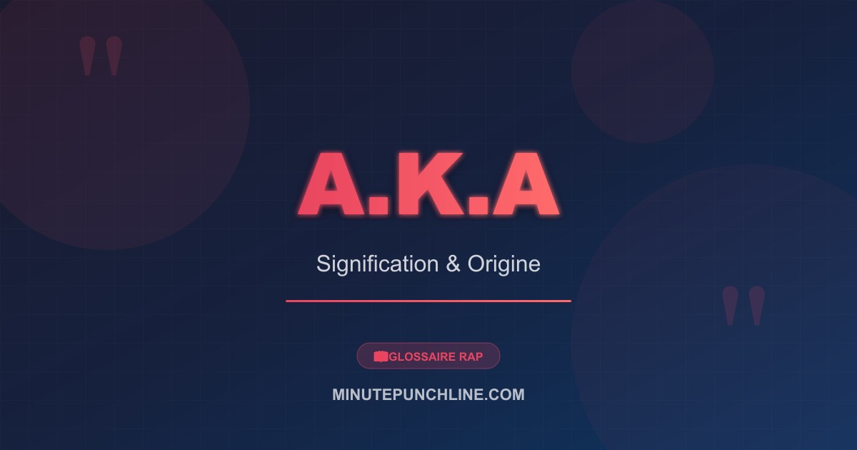 A.K.A - signification et origine