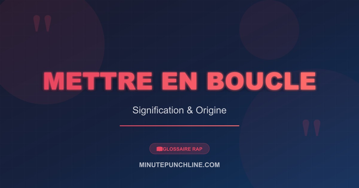 Mettre en boucle - signification et origine