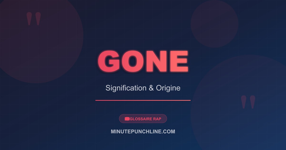 Gone - signification et origine