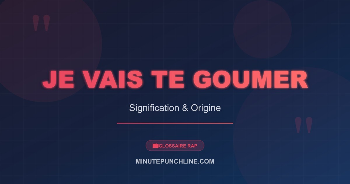 Je vais te goumer - signification et origine
