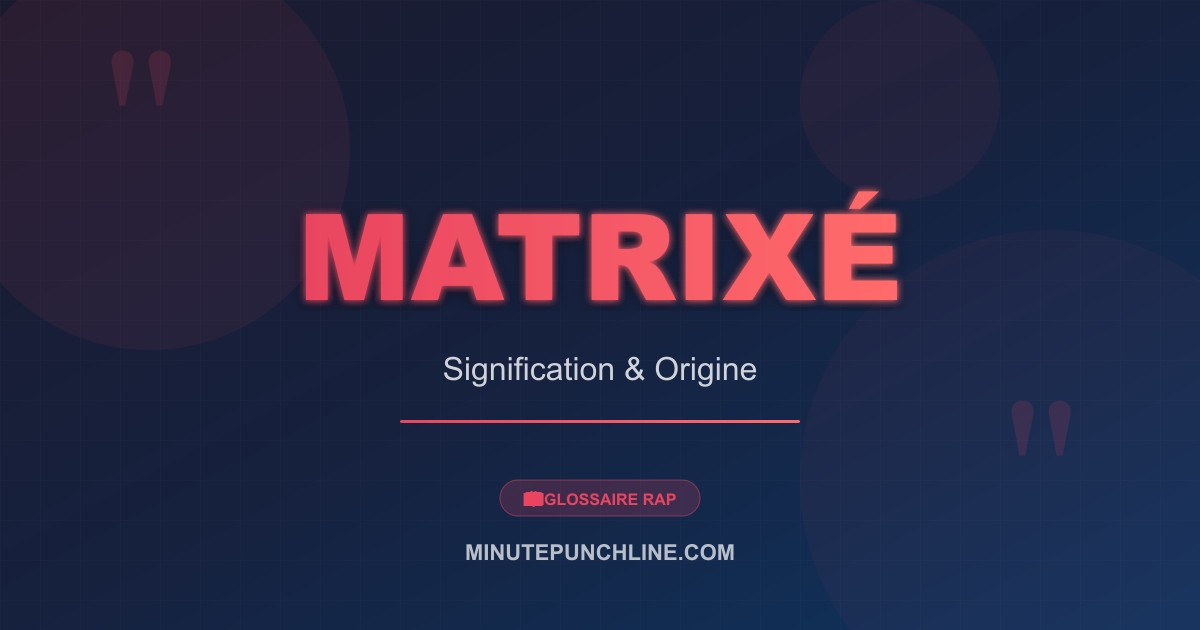 Matrixé - signification et origine