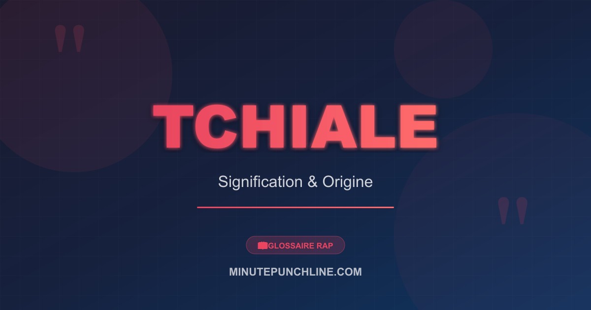 Tchiale - signification et origine