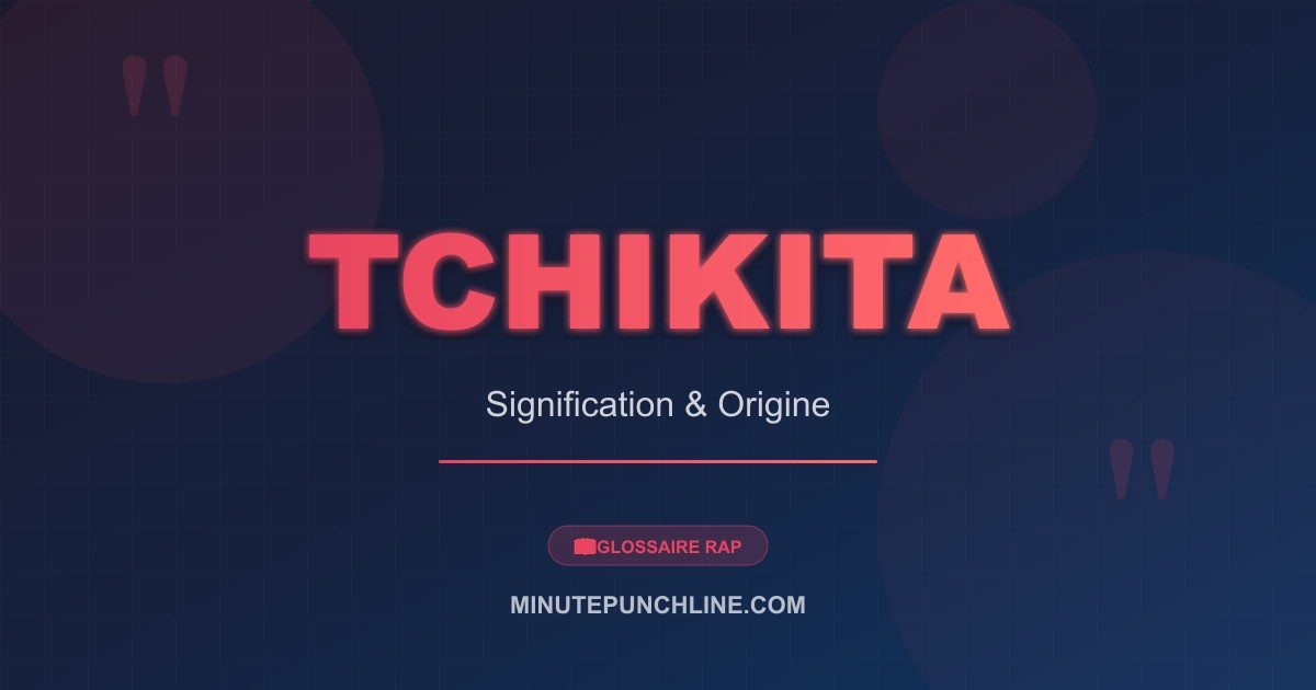 Tchikita - signification et origine
