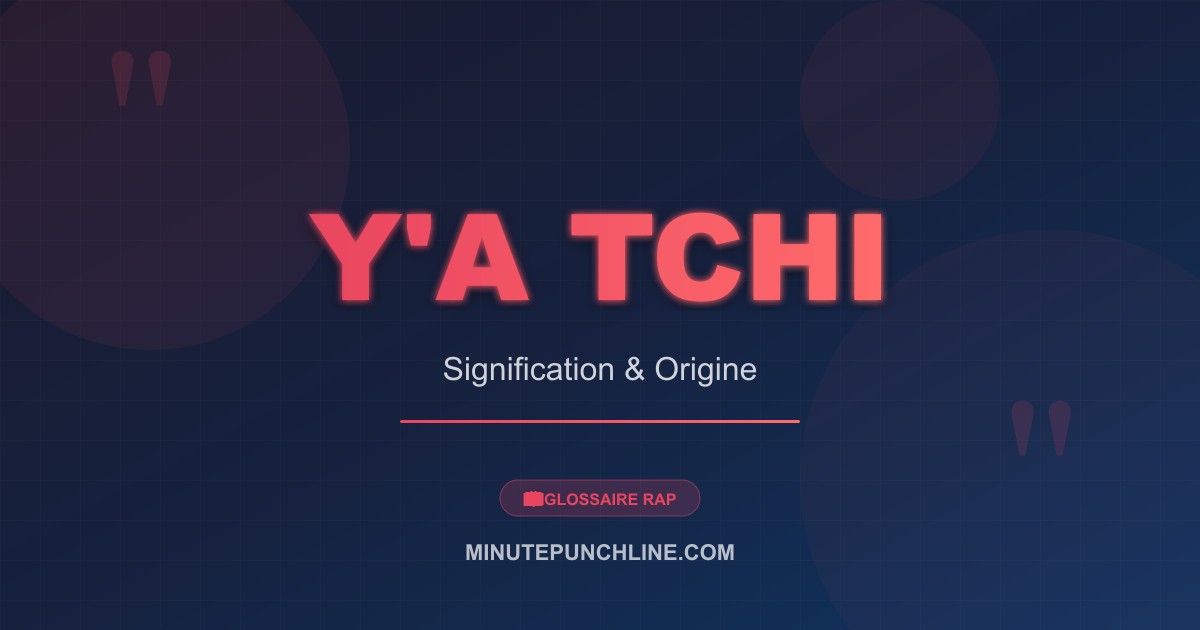 Y'a tchi - signification et origine