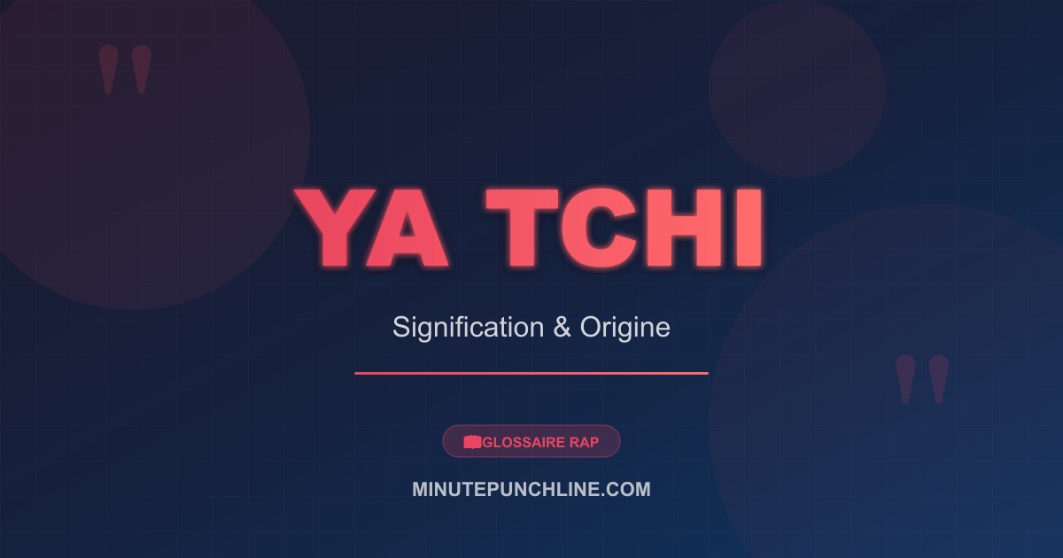Ya tchi - signification et origine