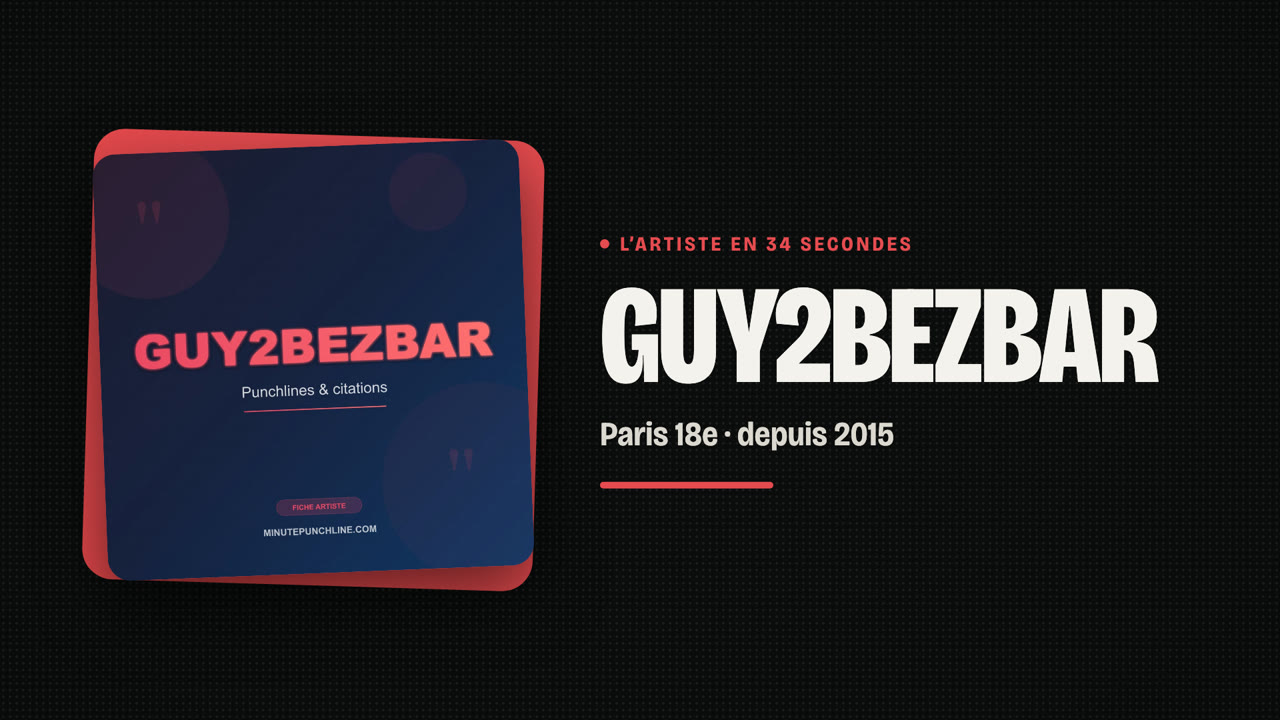 Guy2Bezbar en 34 secondes